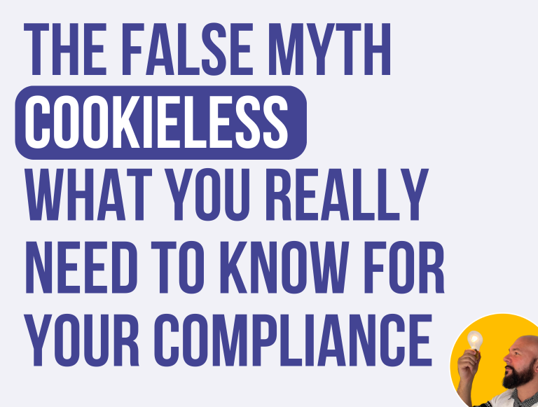 The False Myth of Cookieless: What you really need to know for compliance