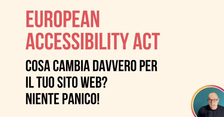 European Accessibility Act: Cosa Cambia Davvero per il Tuo Sito Web? Niente Panico!