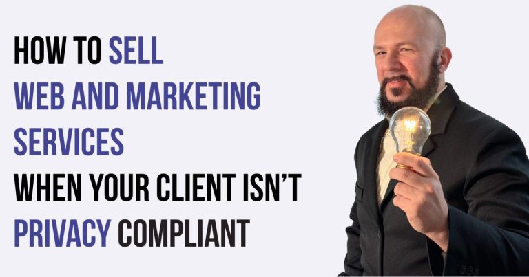 How to Sell Web and Marketing Services (When the Client Is Not Privacy-Compliant)