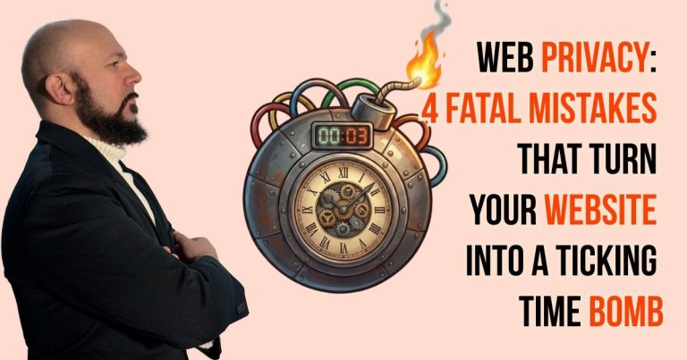 Web Privacy: 4 Fatal Mistakes That Turn Your Website into a Ticking Time Bomb