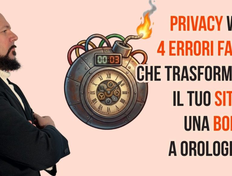 Privacy Web: 4 Errori Fatali che Trasformano il Tuo Sito in una Bomba a Orologeria