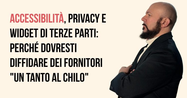 Accessibilità, Privacy e widget di terze parti: perché dovresti diffidare dei fornitori "un tanto al chilo"