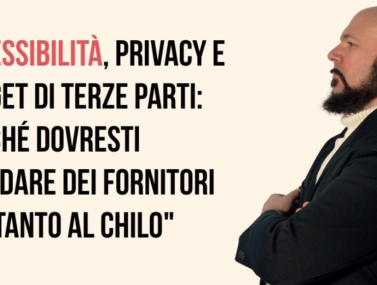 Accessibilità, Privacy e widget di terze parti: perché dovresti diffidare dei fornitori 