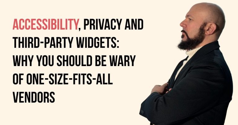 Accessibility, Privacy and third-party widgets: why you should be wary of one-size-fits-all vendors