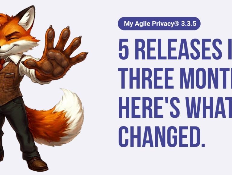My Agile Privacy® 3.3.5: five releases in three months, here's what changed